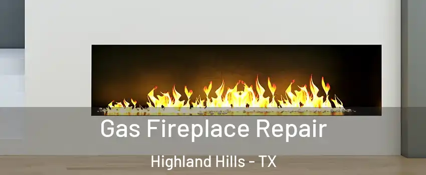 Gas Fireplace Repair Highland Hills - TX