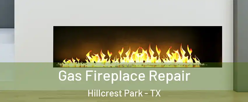 Gas Fireplace Repair Hillcrest Park - TX