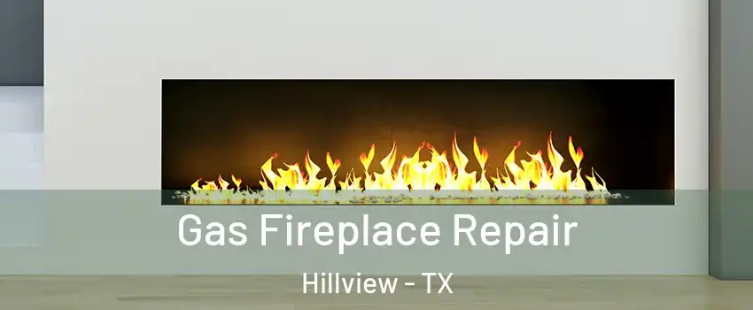 Gas Fireplace Repair Hillview - TX