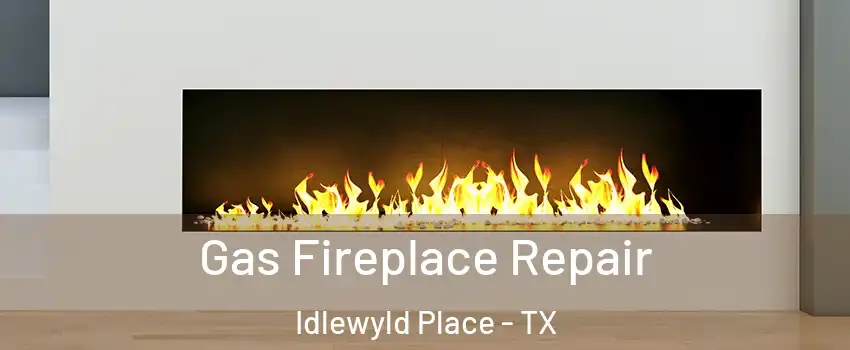 Gas Fireplace Repair Idlewyld Place - TX