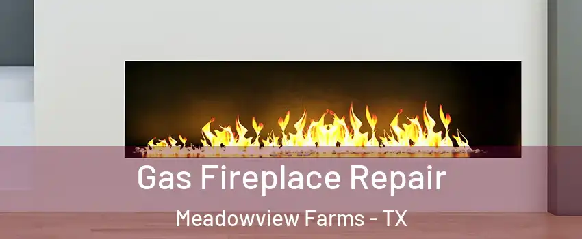Gas Fireplace Repair Meadowview Farms - TX