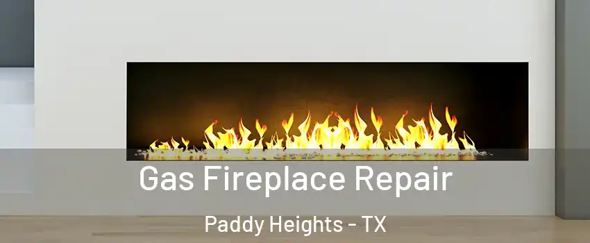 Gas Fireplace Repair Paddy Heights - TX