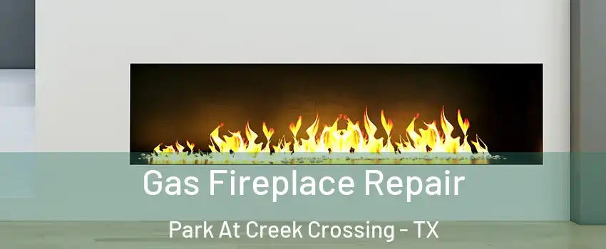 Gas Fireplace Repair Park At Creek Crossing - TX