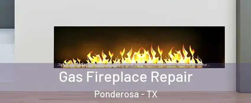 Gas Fireplace Repair Ponderosa - TX