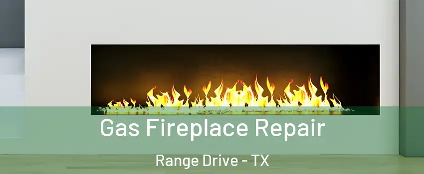 Gas Fireplace Repair Range Drive - TX