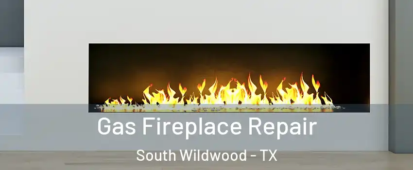Gas Fireplace Repair South Wildwood - TX