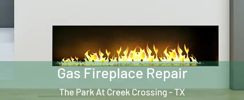 Gas Fireplace Repair The Park At Creek Crossing - TX