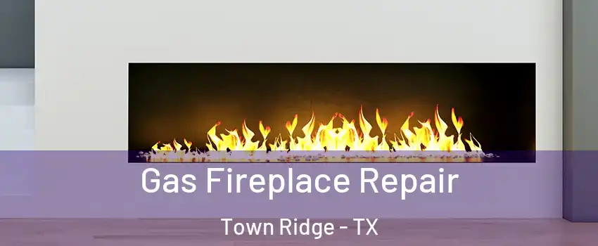 Gas Fireplace Repair Town Ridge - TX