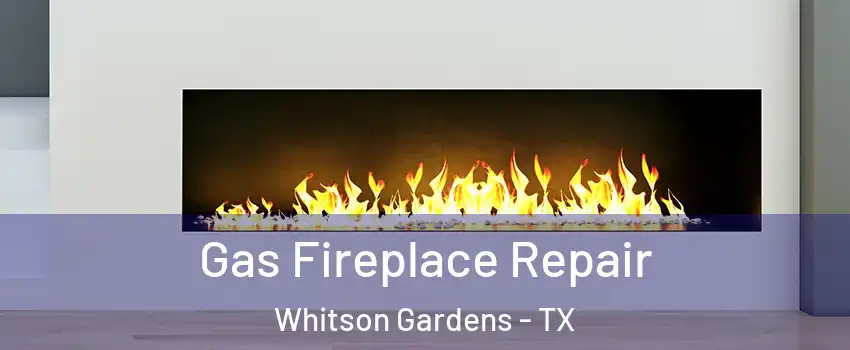 Gas Fireplace Repair Whitson Gardens - TX