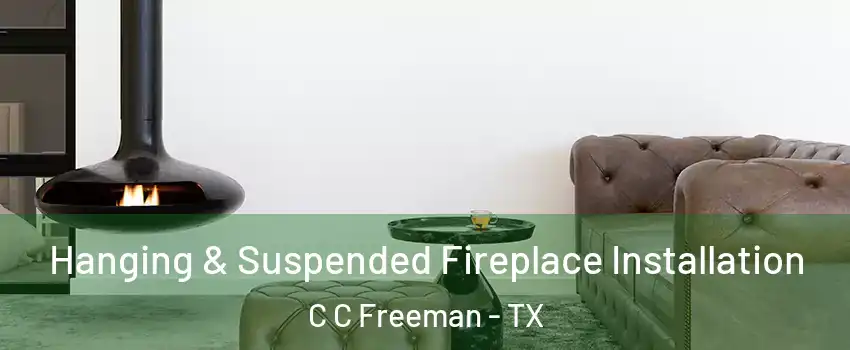 Hanging & Suspended Fireplace Installation C C Freeman - TX