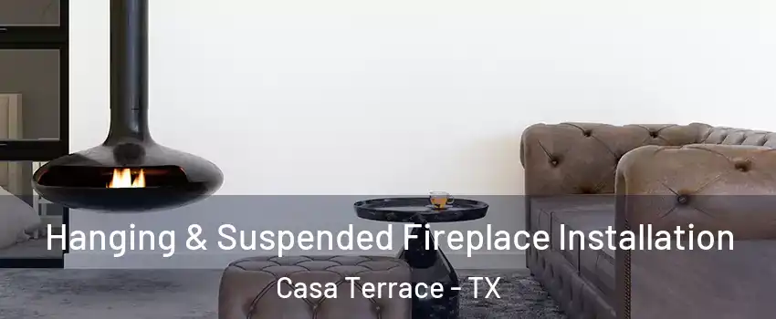 Hanging & Suspended Fireplace Installation Casa Terrace - TX