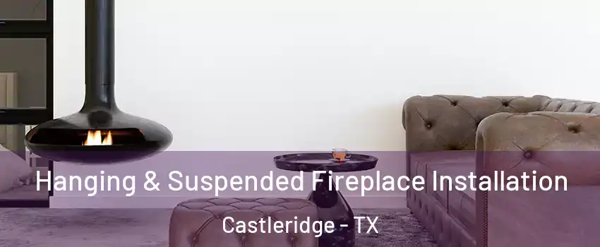 Hanging & Suspended Fireplace Installation Castleridge - TX