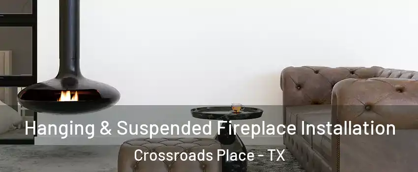 Hanging & Suspended Fireplace Installation Crossroads Place - TX