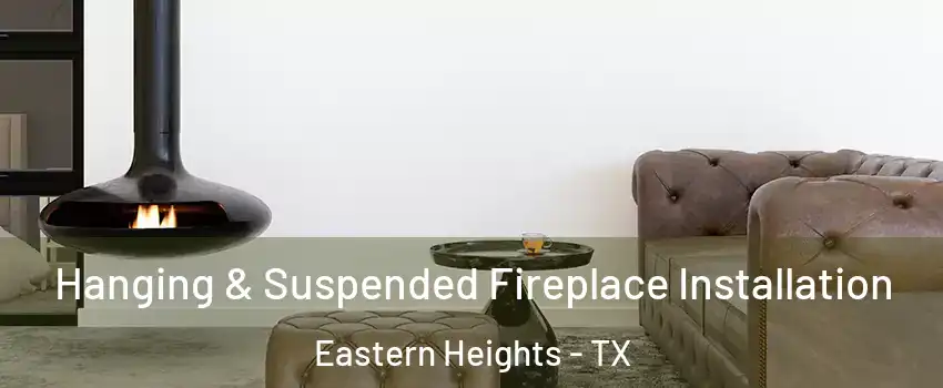 Hanging & Suspended Fireplace Installation Eastern Heights - TX