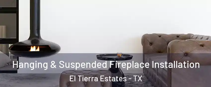 Hanging & Suspended Fireplace Installation El Tierra Estates - TX