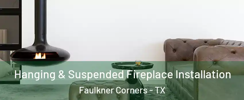 Hanging & Suspended Fireplace Installation Faulkner Corners - TX