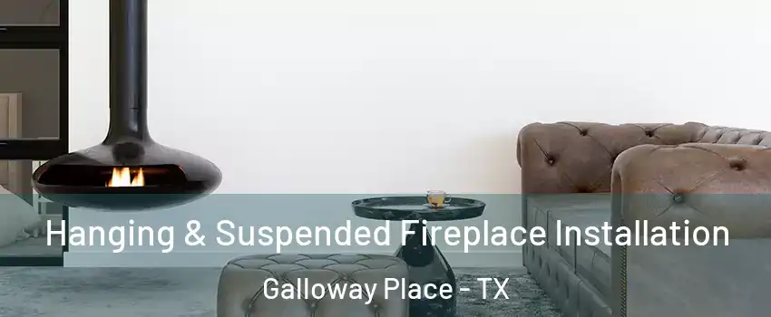 Hanging & Suspended Fireplace Installation Galloway Place - TX