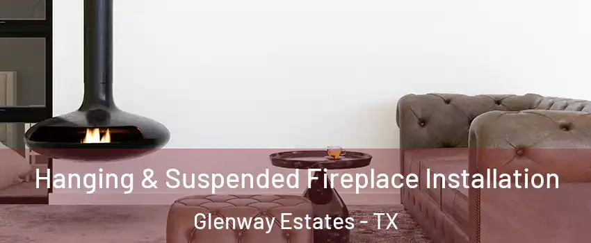 Hanging & Suspended Fireplace Installation Glenway Estates - TX