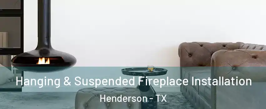 Hanging & Suspended Fireplace Installation Henderson - TX