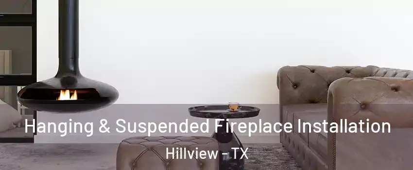 Hanging & Suspended Fireplace Installation Hillview - TX