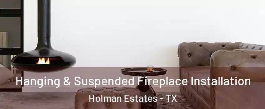Hanging & Suspended Fireplace Installation Holman Estates - TX