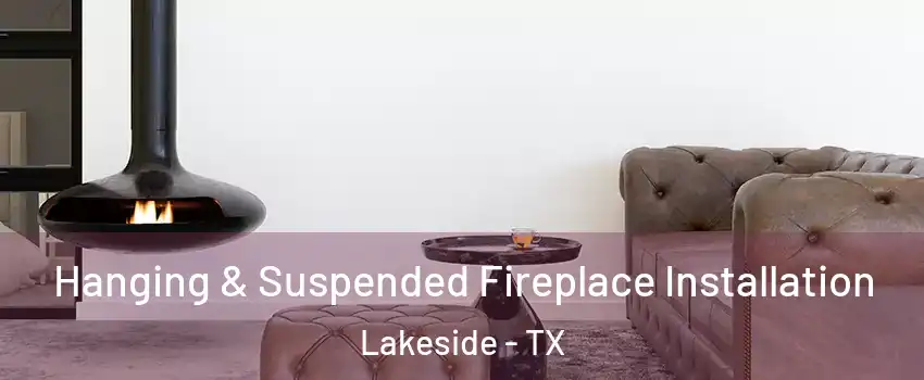 Hanging & Suspended Fireplace Installation Lakeside - TX
