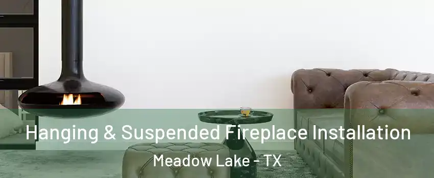 Hanging & Suspended Fireplace Installation Meadow Lake - TX