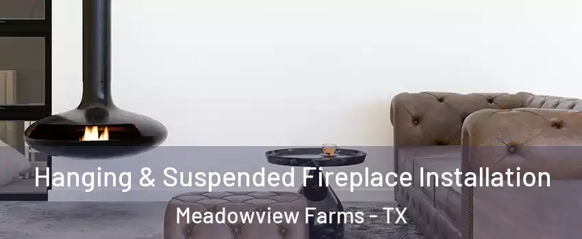 Hanging & Suspended Fireplace Installation Meadowview Farms - TX