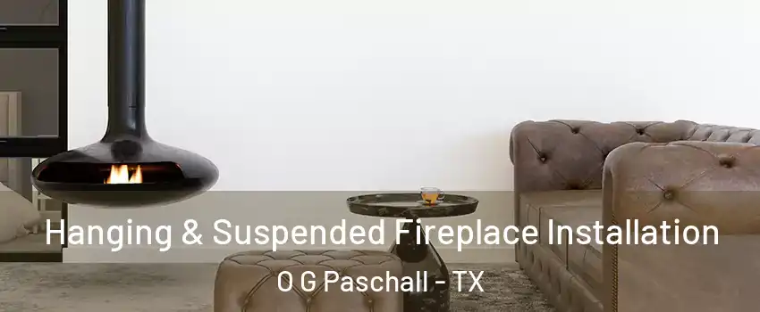 Hanging & Suspended Fireplace Installation O G Paschall - TX