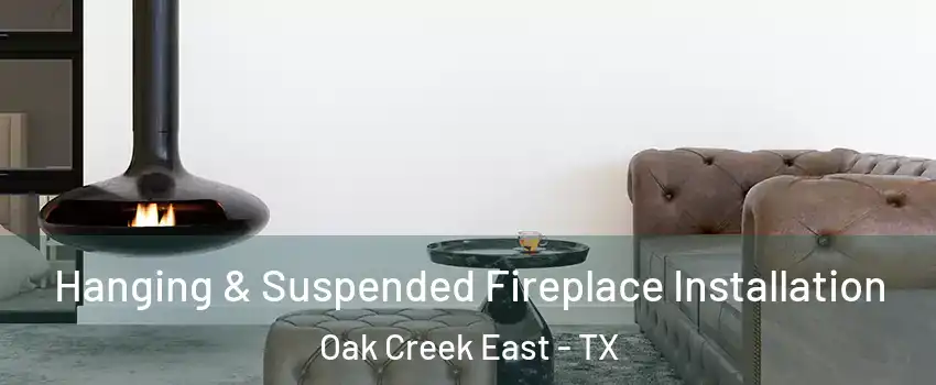 Hanging & Suspended Fireplace Installation Oak Creek East - TX