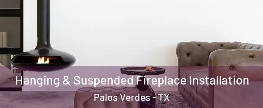 Hanging & Suspended Fireplace Installation Palos Verdes - TX