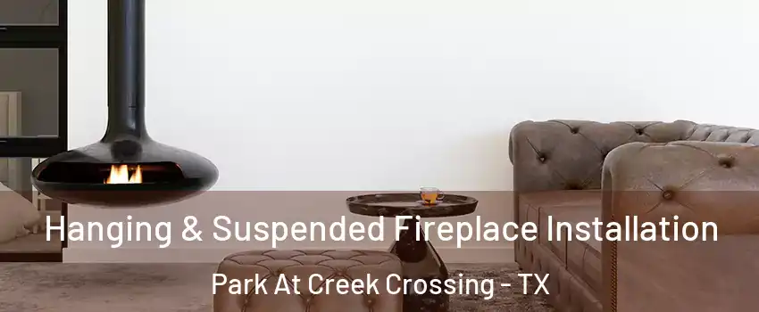 Hanging & Suspended Fireplace Installation Park At Creek Crossing - TX