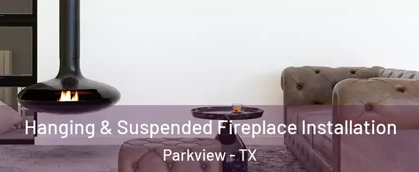 Hanging & Suspended Fireplace Installation Parkview - TX