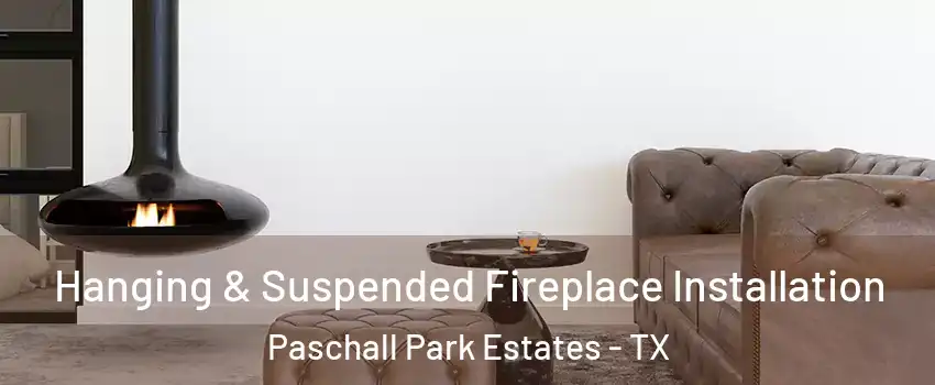 Hanging & Suspended Fireplace Installation Paschall Park Estates - TX