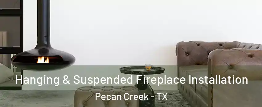 Hanging & Suspended Fireplace Installation Pecan Creek - TX