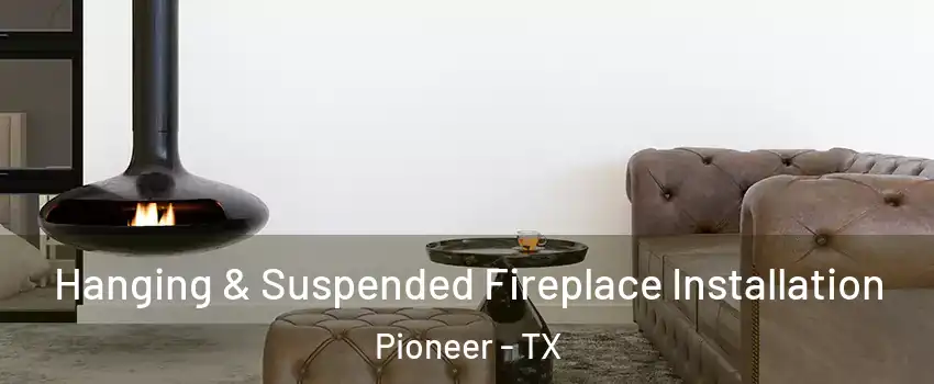 Hanging & Suspended Fireplace Installation Pioneer - TX