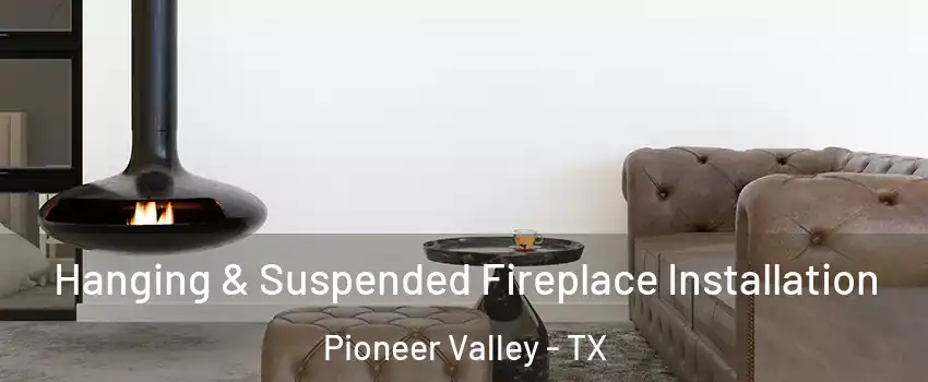 Hanging & Suspended Fireplace Installation Pioneer Valley - TX