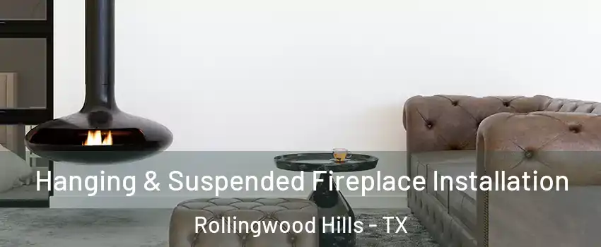 Hanging & Suspended Fireplace Installation Rollingwood Hills - TX