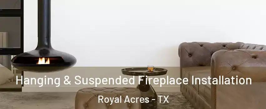Hanging & Suspended Fireplace Installation Royal Acres - TX