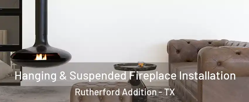 Hanging & Suspended Fireplace Installation Rutherford Addition - TX