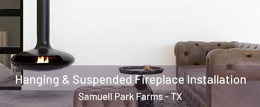 Hanging & Suspended Fireplace Installation Samuell Park Farms - TX
