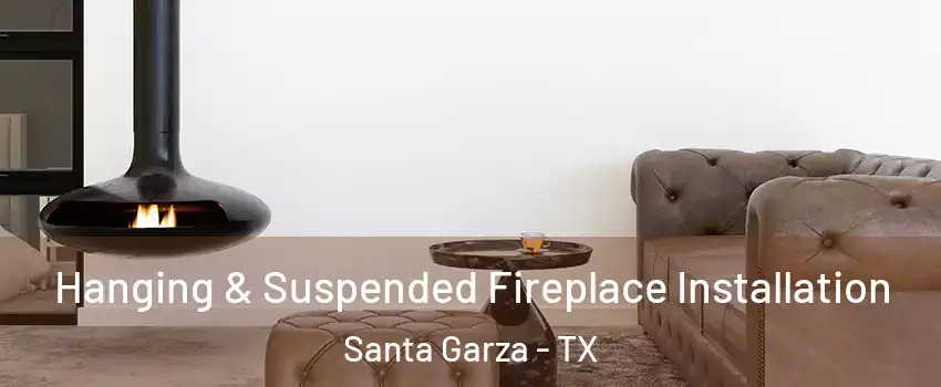 Hanging & Suspended Fireplace Installation Santa Garza - TX