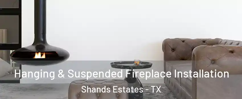 Hanging & Suspended Fireplace Installation Shands Estates - TX