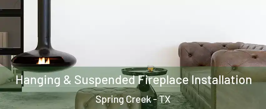 Hanging & Suspended Fireplace Installation Spring Creek - TX