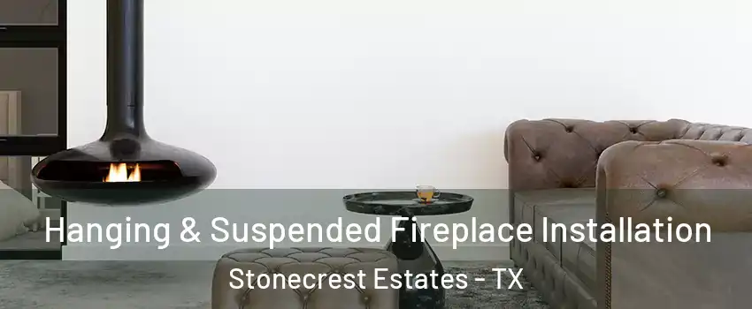 Hanging & Suspended Fireplace Installation Stonecrest Estates - TX