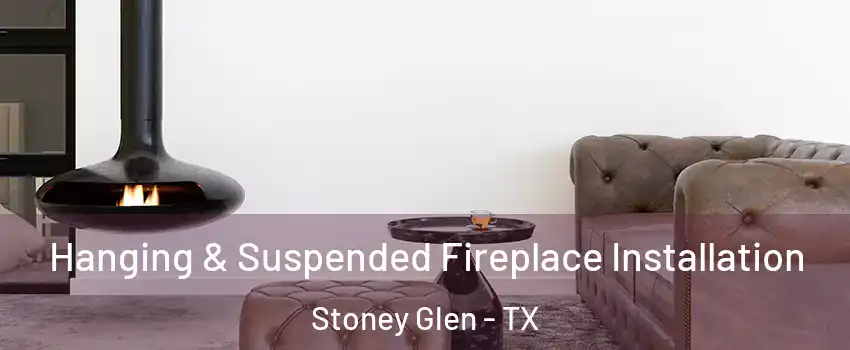 Hanging & Suspended Fireplace Installation Stoney Glen - TX