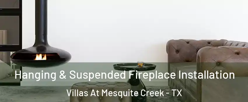 Hanging & Suspended Fireplace Installation Villas At Mesquite Creek - TX