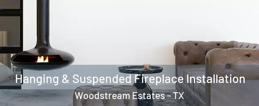 Hanging & Suspended Fireplace Installation Woodstream Estates - TX