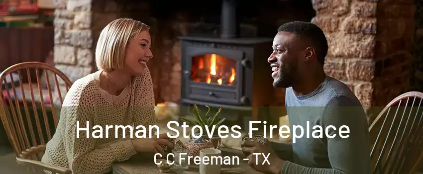 Harman Stoves Fireplace C C Freeman - TX