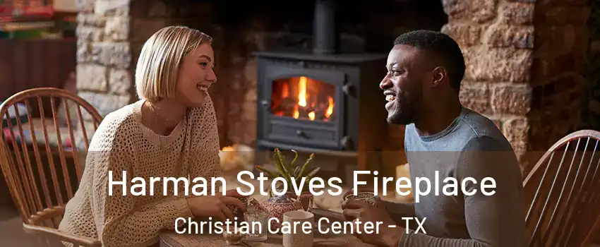 Harman Stoves Fireplace Christian Care Center - TX